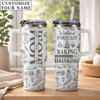 Weekend Forecast Baking With A Chance Of Drinking - Personalized 40oz Tumbler
