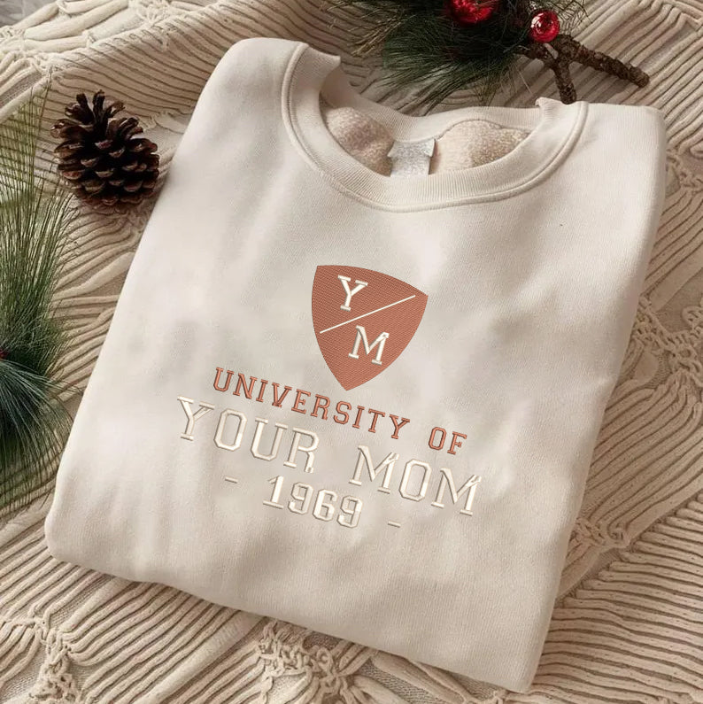 Mother's Day Personalized Embroidered University Of Your Mom Hoodie Sweatshirt T-Shirt